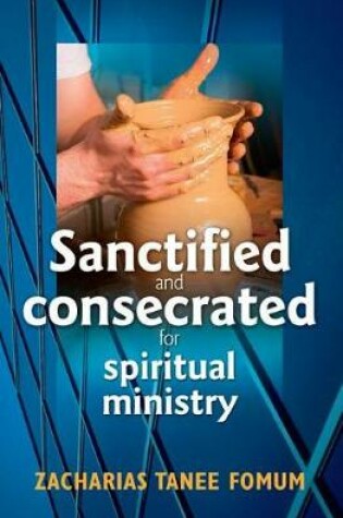 Cover of Sanctified and Consecrated for Spiritual Ministry