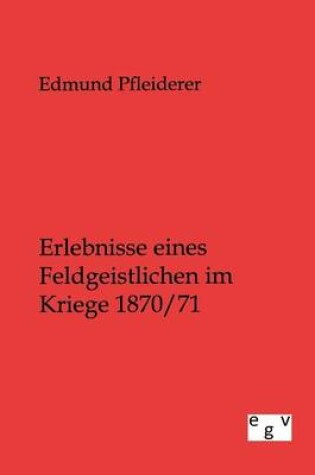 Cover of Erlebnisse eines Feldgeistlichen im Kriege 1870/71