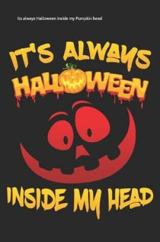 Cover of its always Halloween inside my Pumpkin head