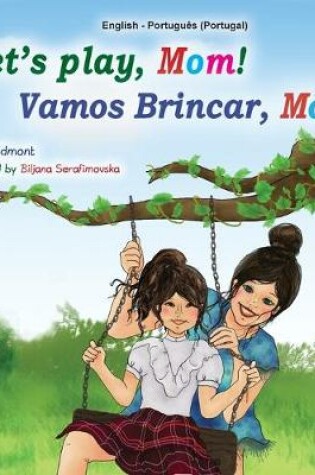 Cover of Let's play, Mom! (English Portuguese Bilingual Book for Children - Portugal)