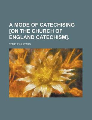 Book cover for A Mode of Catechising [On the Church of England Catechism]