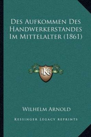 Cover of Des Aufkommen Des Handwerkerstandes Im Mittelalter (1861)