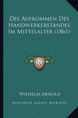 Book cover for Des Aufkommen Des Handwerkerstandes Im Mittelalter (1861)