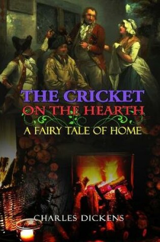Cover of THE CRICKET ON THE HEARTH A FAIRY TALE OF HOME BY CHARLES DICKENS ( Classic Edition Illustrations )