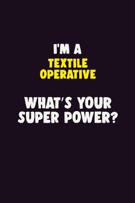 Book cover for I'M A Textile Operative, What's Your Super Power?