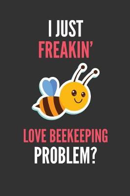 Book cover for I Just Freakin' Love Beekeeping