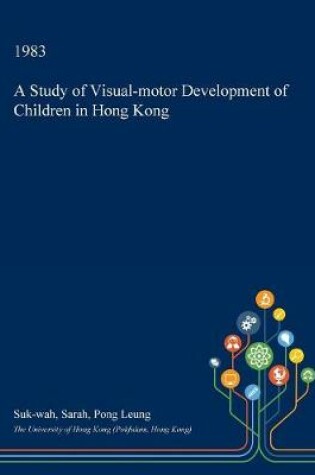 Cover of A Study of Visual-Motor Development of Children in Hong Kong