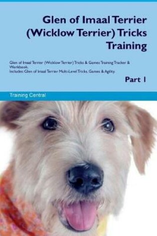 Cover of Glen of Imaal Terrier (Wicklow Terrier) Tricks Training Glen of Imaal Terrier Tricks & Games Training Tracker & Workbook. Includes