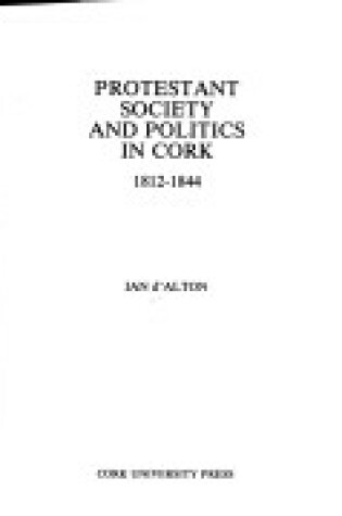 Cover of Protestant Society and Politics in Cork, 1812-44