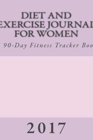 Cover of Diet and Exercise Journal for Women 2017