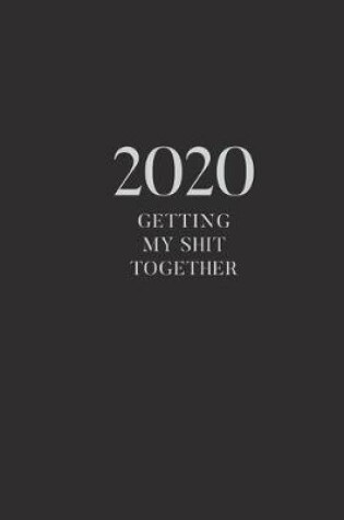 Cover of 2020 Getting My Shit Together