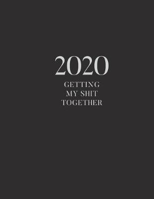 Book cover for 2020 Getting My Shit Together