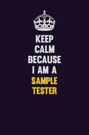 Cover of Keep Calm Because I Am A Sample Tester