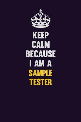 Book cover for Keep Calm Because I Am A Sample Tester
