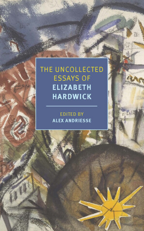 Book cover for The Uncollected Essays of Elizabeth Hardwick