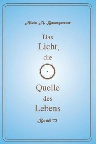 Cover of Das Licht, Die Quelle Des Lebens - Band 72