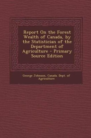 Cover of Report on the Forest Wealth of Canada, by the Statistician of the Department of Agriculture