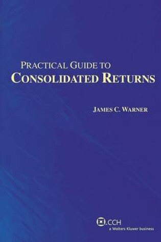 Cover of Practical Guide to Consolidated Returns