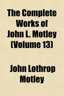 Book cover for The Complete Works of John L. Motley (Volume 13)
