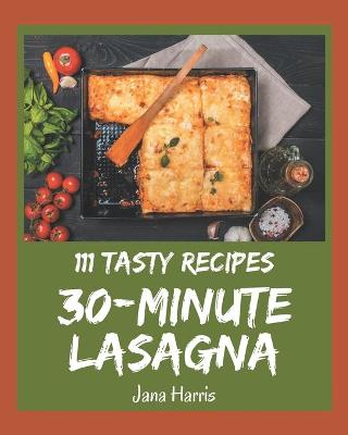 Book cover for 111 Tasty 30-Minute Lasagna Recipes