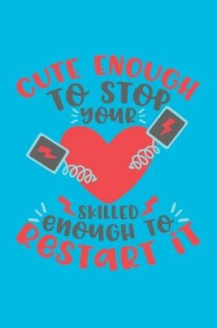 Cover of Cute Enough To Stop Your Heart, Skilled Enough To Restart It