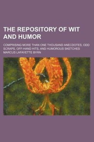 Cover of The Repository of Wit and Humor; Comprising More Than One Thousand Anecdotes, Odd Scraps, Off-Hand Hits, and Humorous Sketches