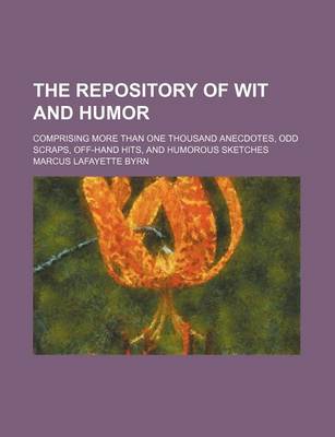 Book cover for The Repository of Wit and Humor; Comprising More Than One Thousand Anecdotes, Odd Scraps, Off-Hand Hits, and Humorous Sketches
