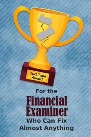 Cover of For the Financial Examiner Who Can Fix Almost Anything - Duct Tape Award