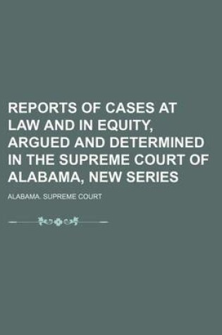 Cover of Reports of Cases at Law and in Equity, Argued and Determined in the Supreme Court of Alabama, New Series (Volume 8)