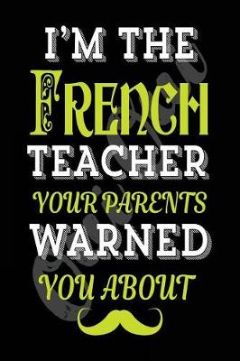 Book cover for I'm the French Teacher Your Parents Warned You about