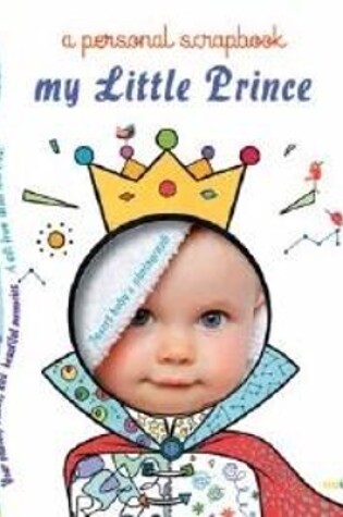 Cover of My Little Prince: A Personal Scrapbook
