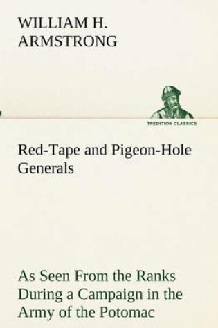 Cover of Red-Tape and Pigeon-Hole Generals As Seen From the Ranks During a Campaign in the Army of the Potomac