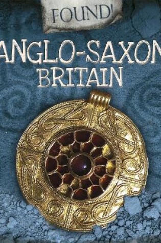 Cover of Found!: Anglo-Saxon Britain
