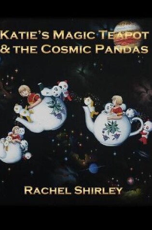 Cover of Katie's Magic Teapot & the Cosmic Pandas