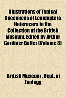 Book cover for Typical Specimens of Lepidoptera Heterocera in the Collection of the British Museum. Edited by Arthur Gardiner Butler Volume 8