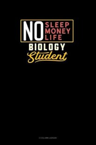 Cover of No Sleep. No Money. No Life. Biology Student