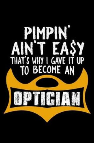 Cover of Pimpin' ain't easy. That's why I gave it up to become an optician