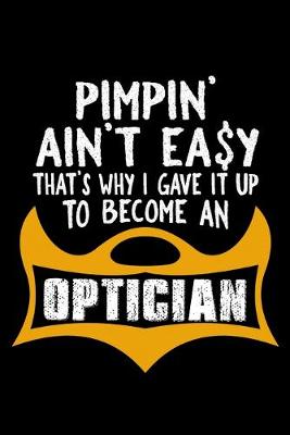 Book cover for Pimpin' ain't easy. That's why I gave it up to become an optician