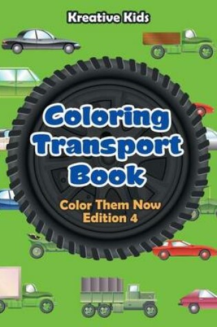 Cover of Coloring Transport Book - Color Them Now Edition 4