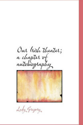 Cover of Our Irish Theater; A Chapter of Autobiography