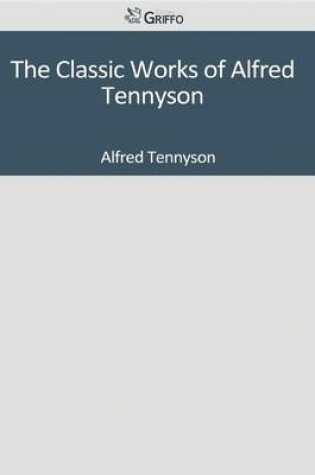 Cover of The Classic Works of Alfred Tennyson