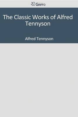 Book cover for The Classic Works of Alfred Tennyson