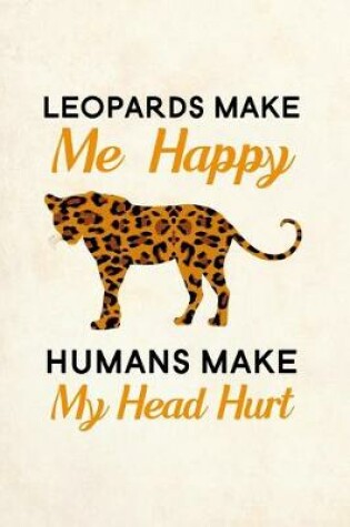 Cover of Leopards Make Me Happy Humans Make My Head Hurt