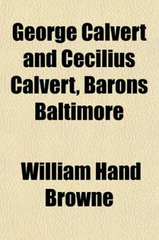 Cover of George Calvert and Cecilius Calvert, Barons Baltimore