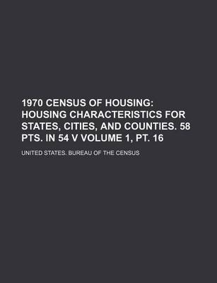 Book cover for 1970 Census of Housing Volume 1, PT. 16; Housing Characteristics for States, Cities, and Counties. 58 Pts. in 54 V