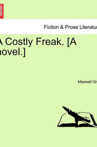 Cover of A Costly Freak. [A Novel.]