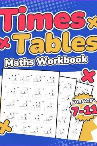 Cover of Times Tables Maths Workbook | Kids Ages 7-11 | Multiplication Activity Book | 100 Times Maths Test Drills | Grade 2, 3, 4, 5,and 6 | Year 2, 3, 4, 5, 6| KS2 | Large Print | Paperback