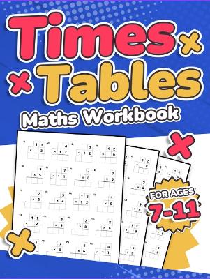 Book cover for Times Tables Maths Workbook | Kids Ages 7-11 | Multiplication Activity Book | 100 Times Maths Test Drills | Grade 2, 3, 4, 5,and 6 | Year 2, 3, 4, 5, 6| KS2 | Large Print | Paperback