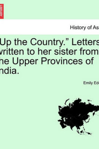 Cover of Up the Country. Letters Written to Her Sister from the Upper Provinces of India. Vol. II.