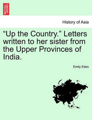 Book cover for Up the Country. Letters Written to Her Sister from the Upper Provinces of India. Vol. II.